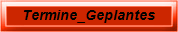 Termine_Geplantes