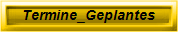 Termine_Geplantes
