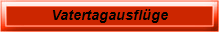 Vatertagausflüge
